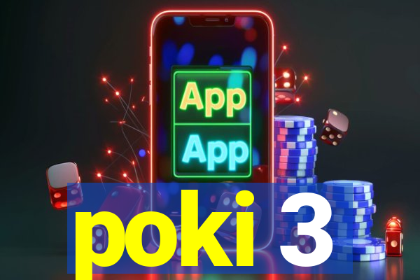 poki 3